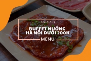 Buffet nướng Hà Nội dưới 200k – 5 địa chỉ không thể bỏ qua